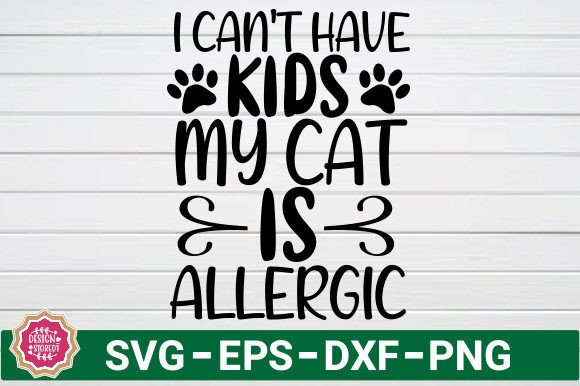 I Can't Have Kids My Cat is Allergic SVG Review